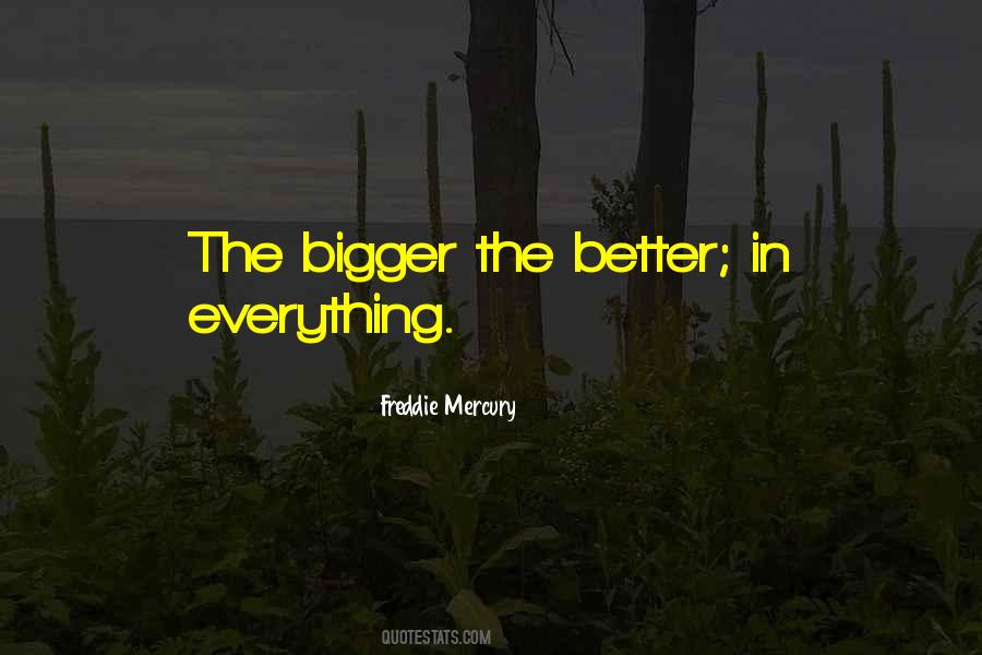 Bigger Better Quotes #345325