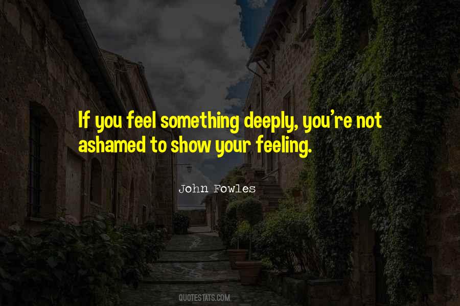 Quotes About Feeling Deeply #1199087