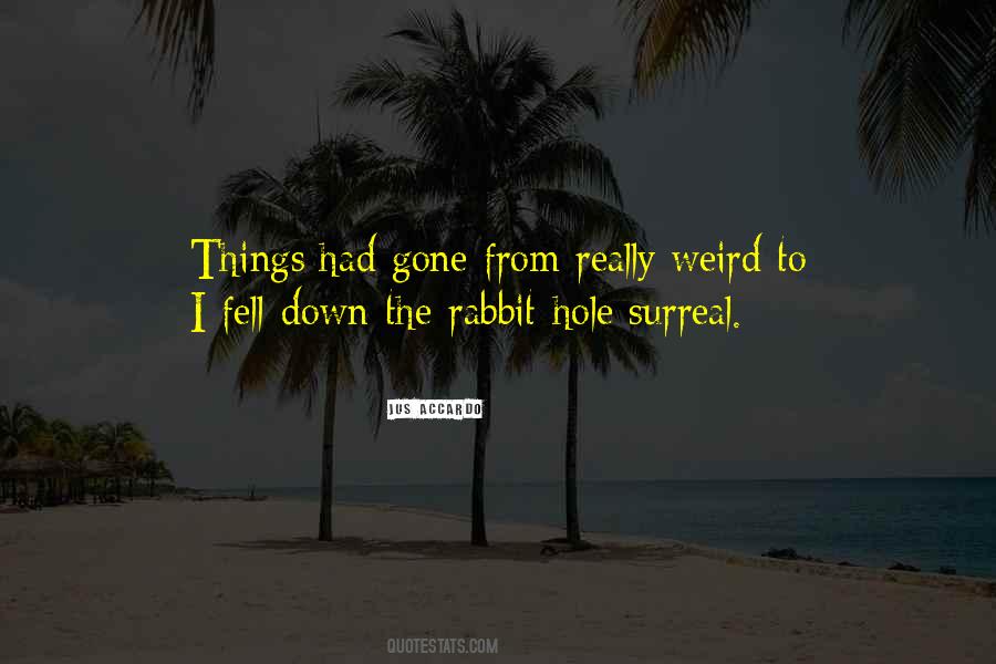 Quotes About Down The Rabbit Hole #318818