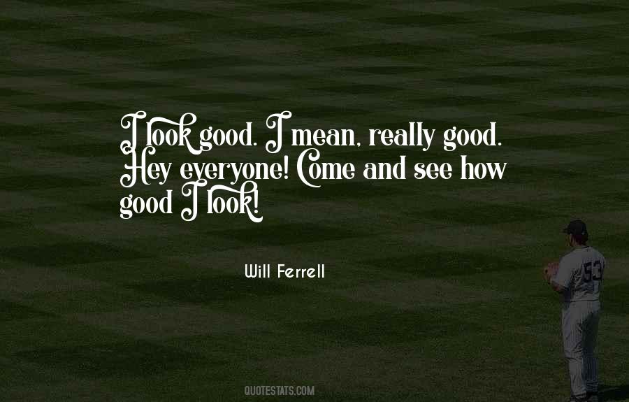 Quotes About Look Good #43879