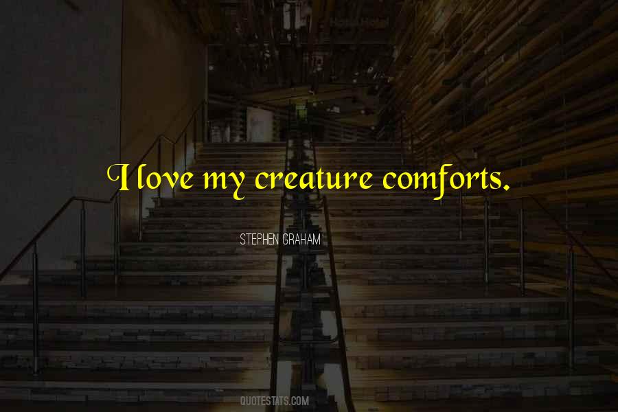 Quotes About Creature Comforts #1282419