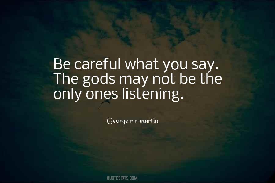 Quotes About Be Careful What You Say #629872