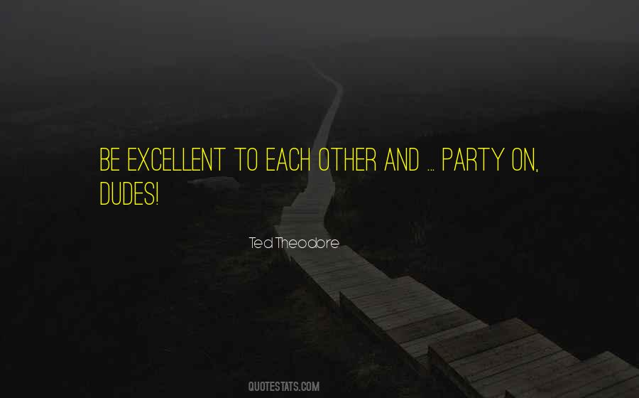 Be Excellent Quotes #1059013