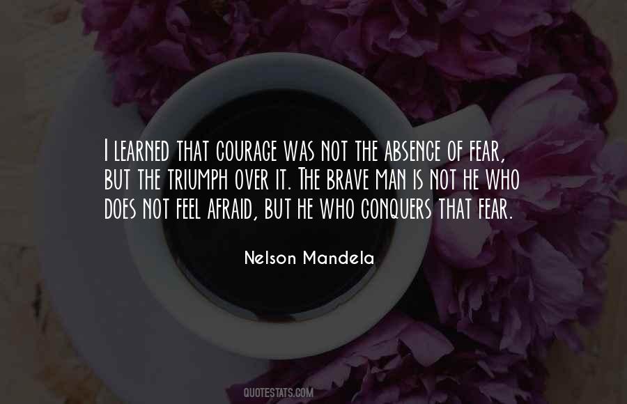 Quotes About 'courage Is Not The Absence Of Fear' #1075595