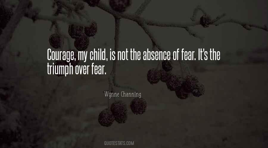 Quotes About 'courage Is Not The Absence Of Fear' #1138243