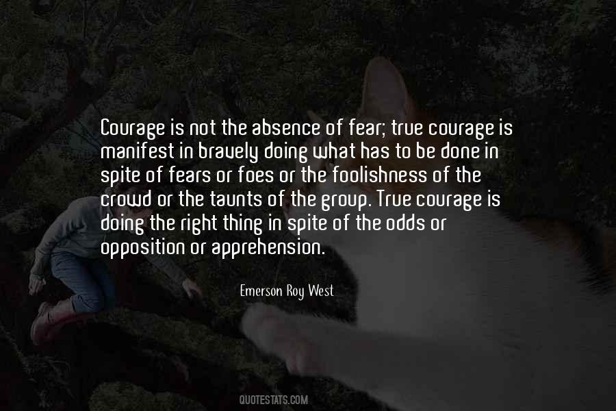Quotes About 'courage Is Not The Absence Of Fear' #132429