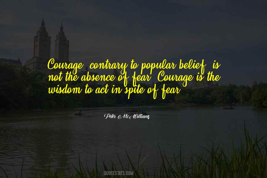 Quotes About 'courage Is Not The Absence Of Fear' #1637758