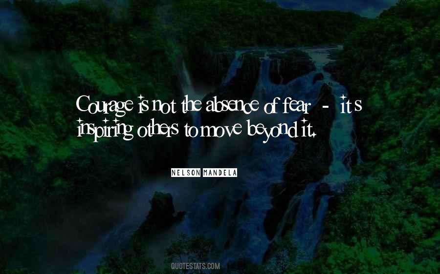Quotes About 'courage Is Not The Absence Of Fear' #1742227