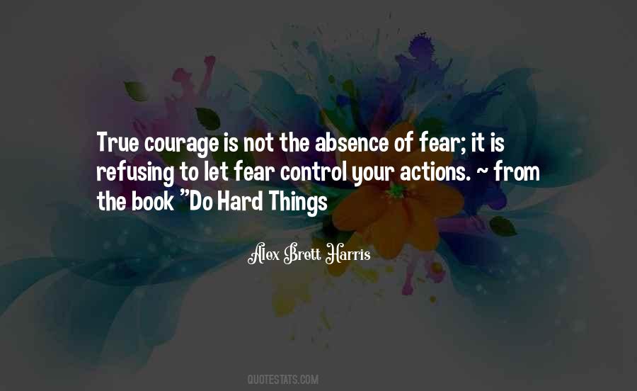 Quotes About 'courage Is Not The Absence Of Fear' #1809657