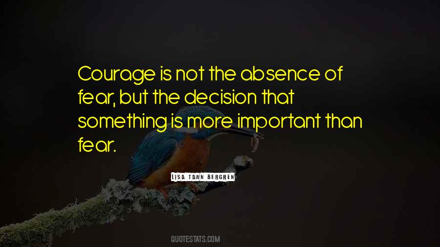 Quotes About 'courage Is Not The Absence Of Fear' #842576