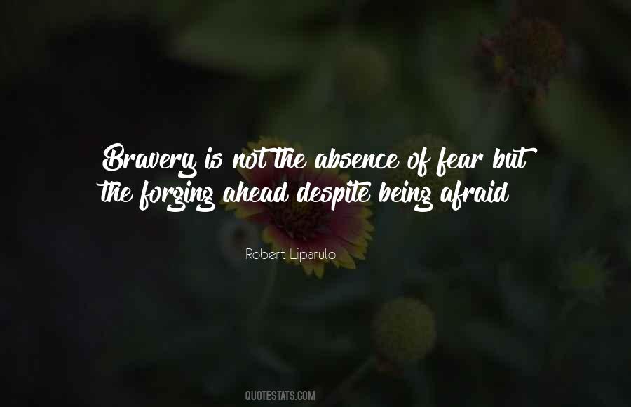 Quotes About 'courage Is Not The Absence Of Fear' #947229