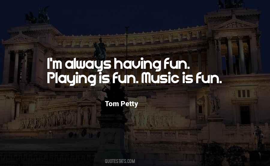 Quotes About Fun Music #578327