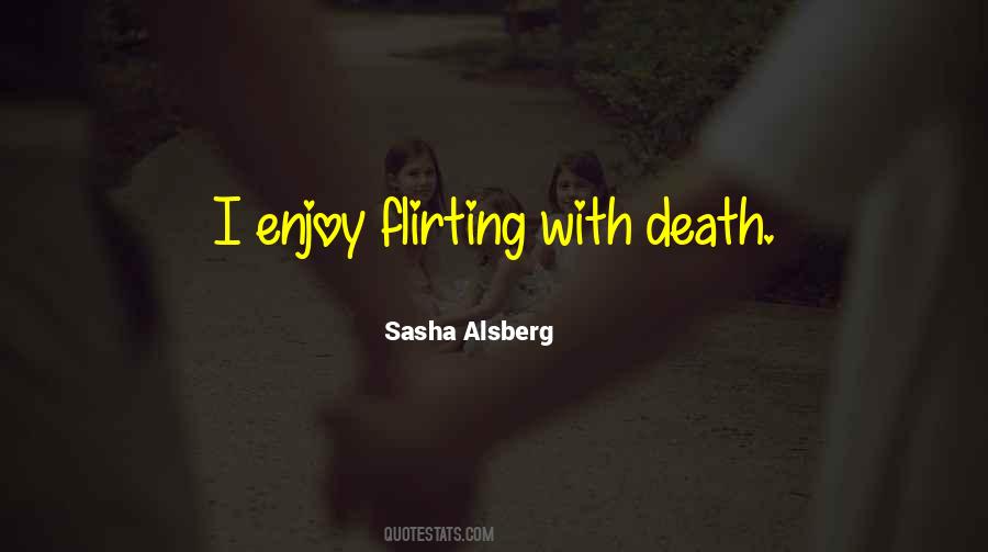 Quotes About Flirting With Death #637991