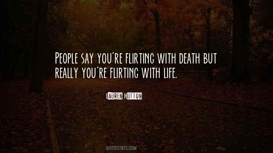 Quotes About Flirting With Death #717056