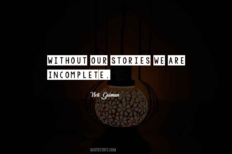 Quotes About Incomplete Stories #1561609