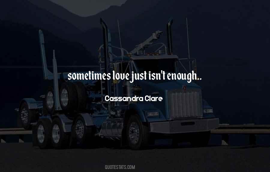 Quotes About Sometimes Love Isn't Enough #211634