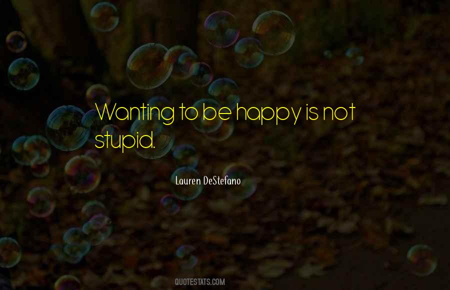 Quotes About Not Be Happy #4938