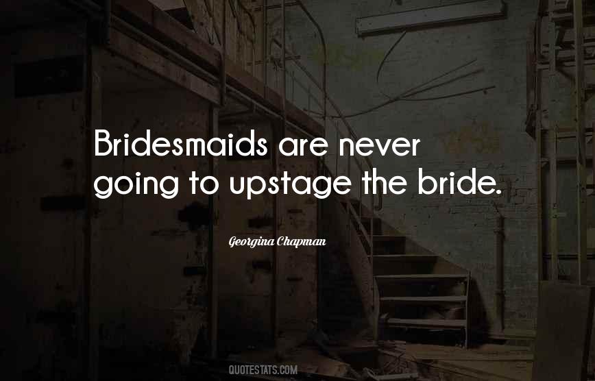 Quotes About Your Bridesmaids #1387012