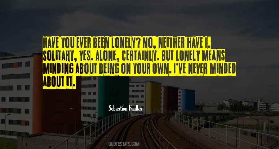 Quotes About About Being Alone #296672