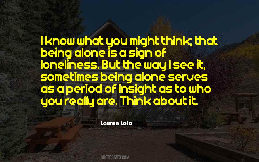 Quotes About About Being Alone #704392