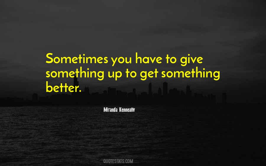 Quotes About Sometimes You Have To Give Up #1446110