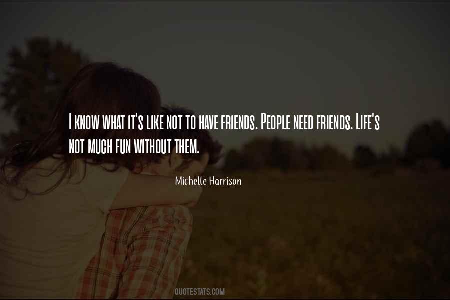 Quotes About Life Without Friends #261552