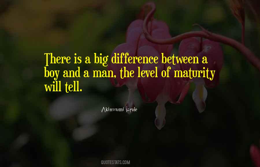 Quotes About Difference Between A Boy And A Man #1706936