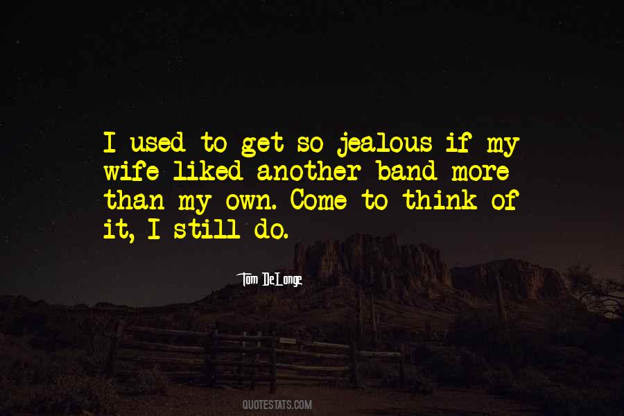 Quotes About I Get Jealous #531215