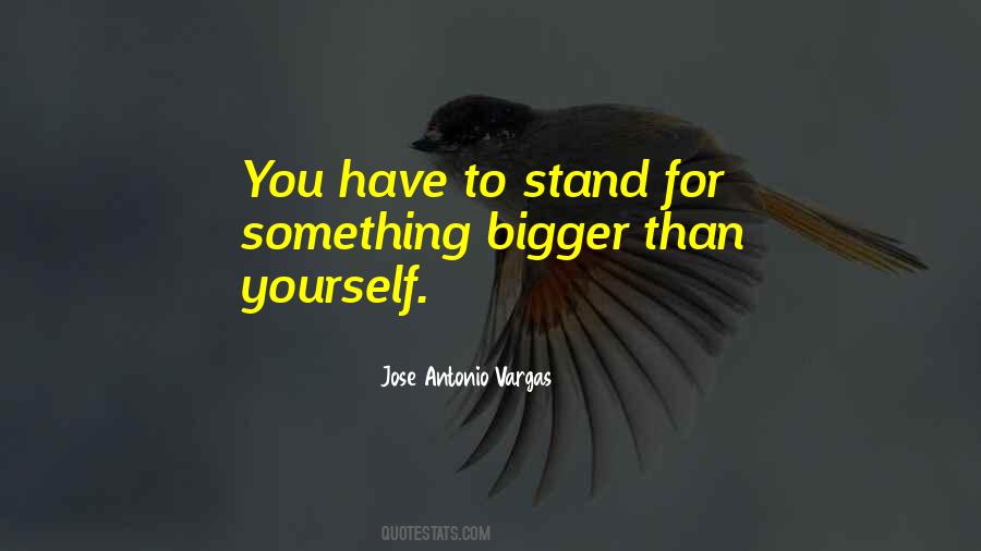 Quotes About Something Bigger Than Yourself #1571821