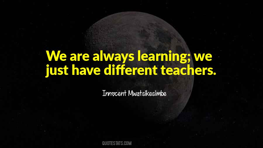 Quotes About Always Learning #466793