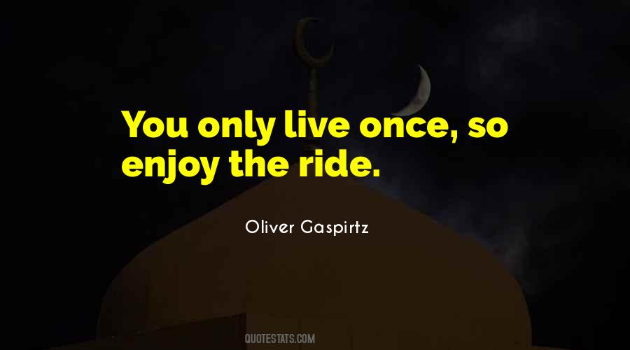 Quotes About You Only Live Once #1307296