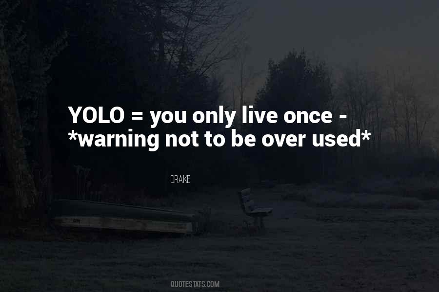 Quotes About You Only Live Once #1393371