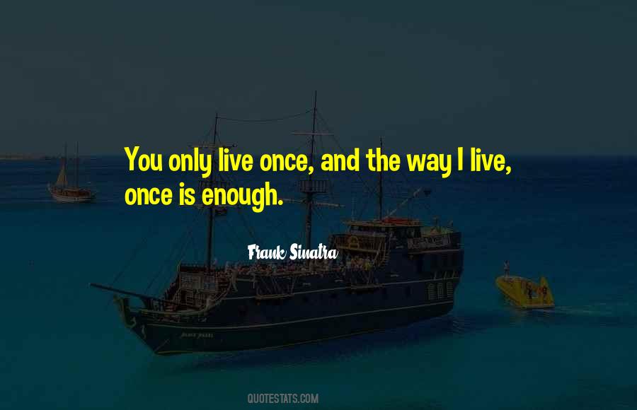 Quotes About You Only Live Once #1510652