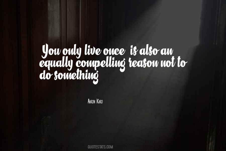 Quotes About You Only Live Once #33125