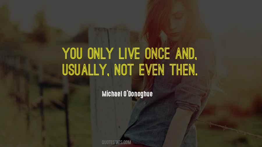 Quotes About You Only Live Once #355930