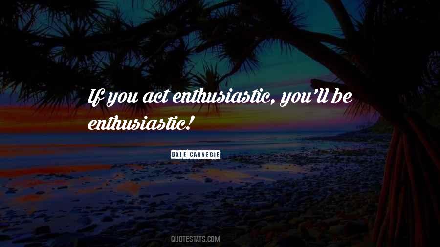 Be Enthusiastic Quotes #70860