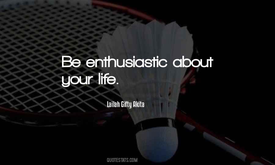Be Enthusiastic Quotes #777946