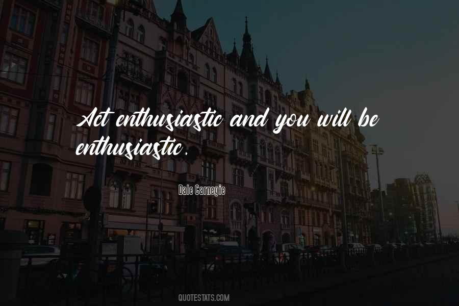 Be Enthusiastic Quotes #964474
