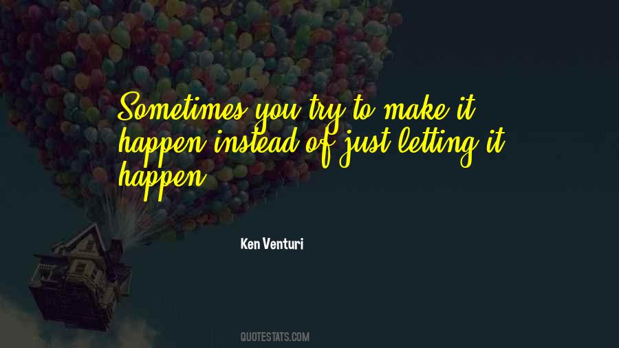 Quotes About Letting Things Happen #1862978