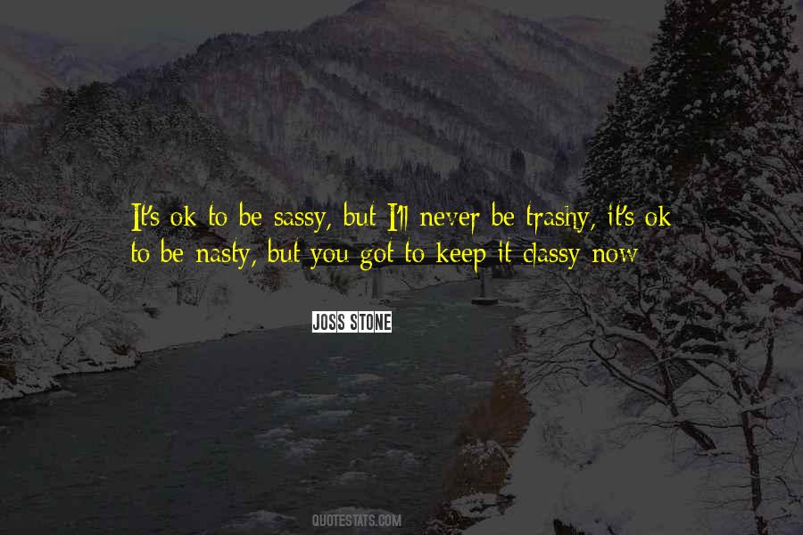 Quotes About Classy Not Trashy #67517