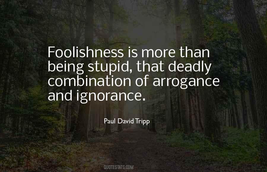 Arrogance Ignorance Quotes #1285777