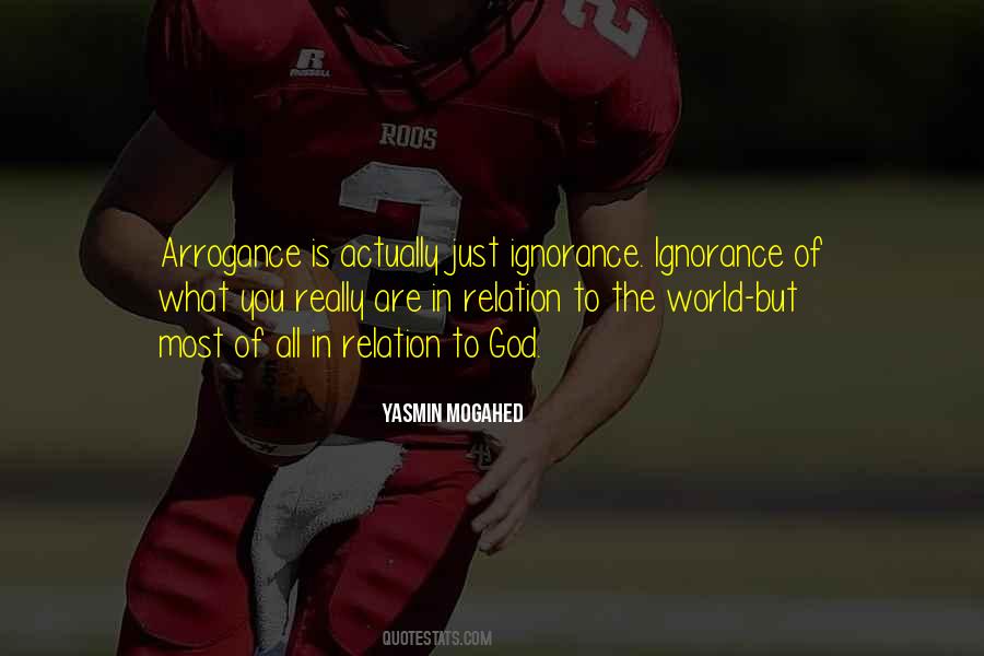 Arrogance Ignorance Quotes #1457524