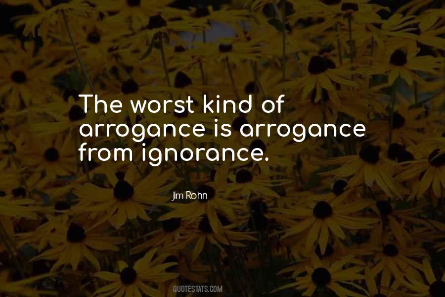 Arrogance Ignorance Quotes #344811