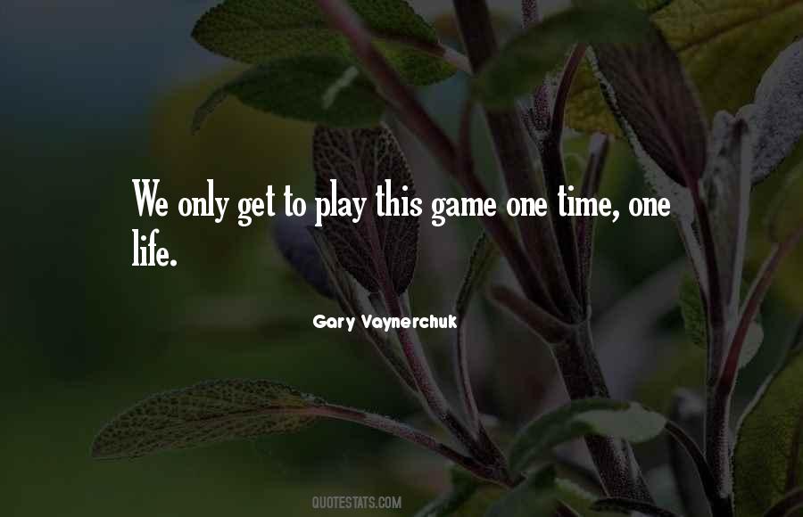Only Get One Life Quotes #366456