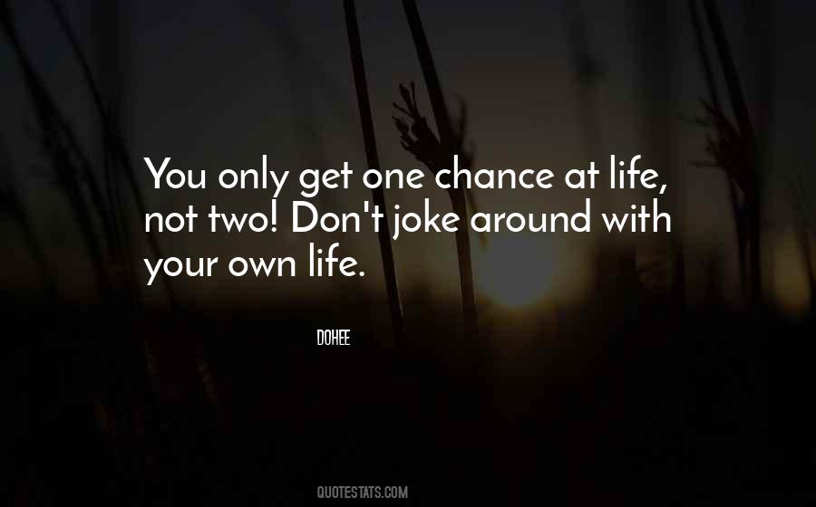 Only Get One Life Quotes #422576