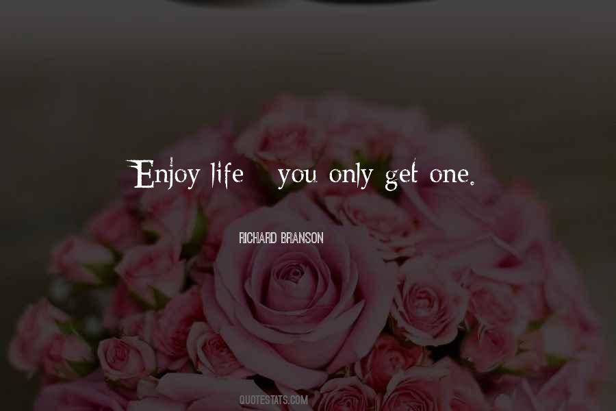Only Get One Life Quotes #588684