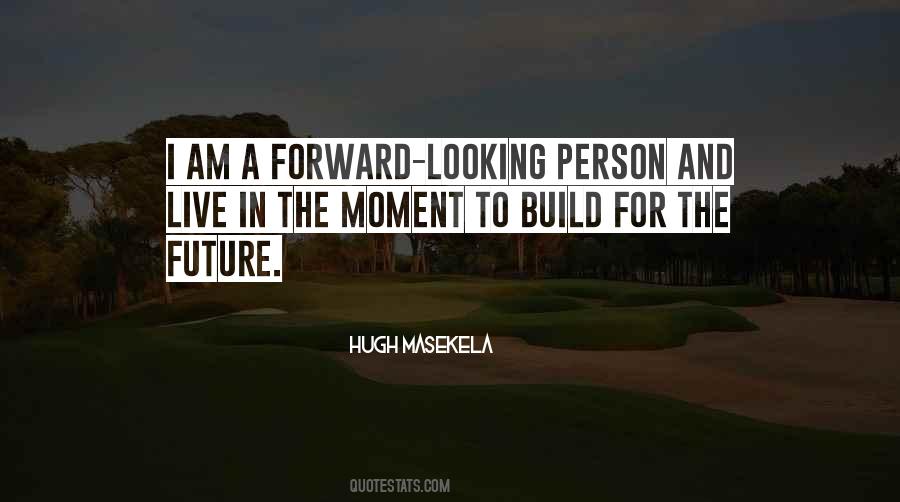 Quotes About Forward Looking #494376