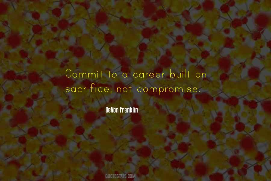 Quotes About Sacrifice And Compromise #797065