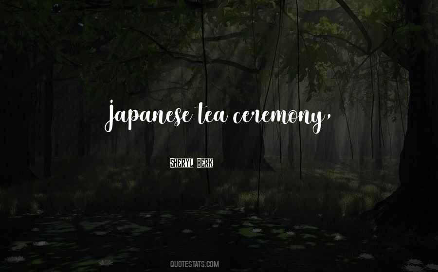 Quotes About Japanese Tea Ceremony #1168320