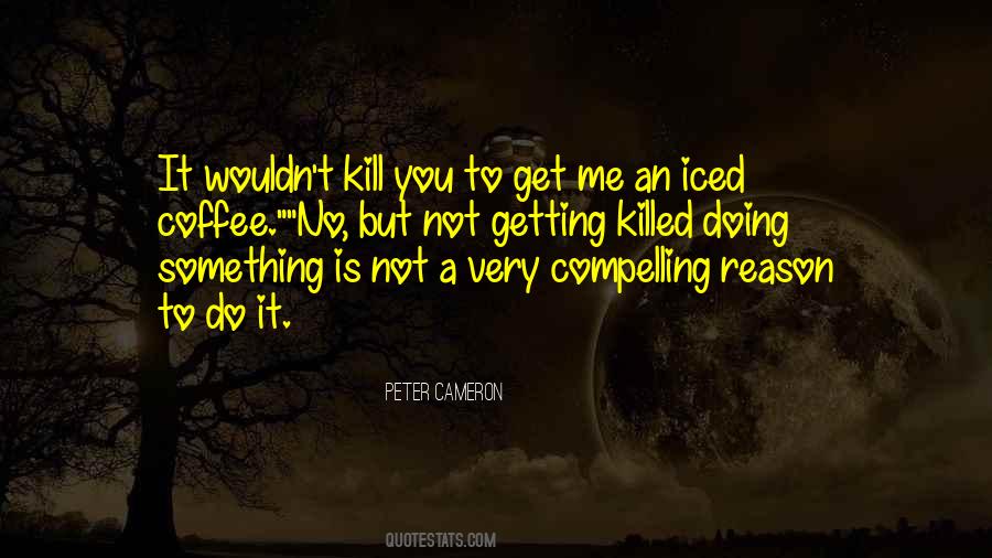 Compelling Reason Quotes #1628890